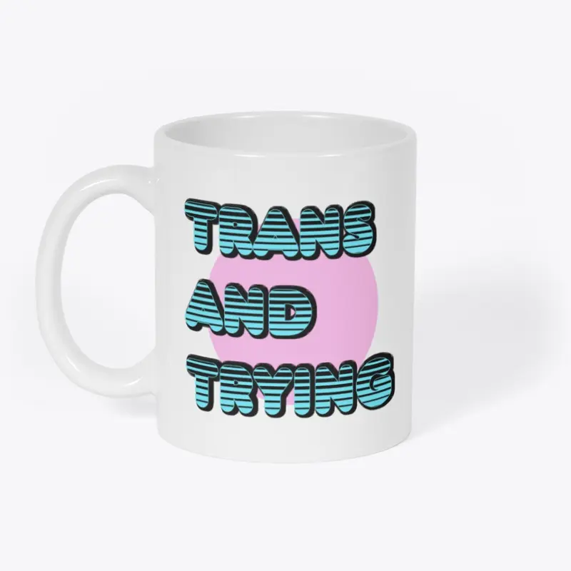 Trans and Trying