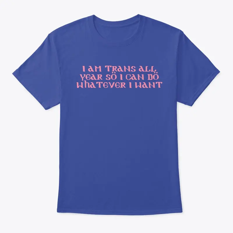 I am trans all year (pink text)