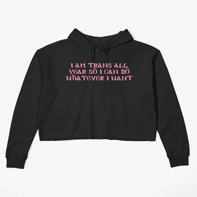 I am trans all year (pink text)