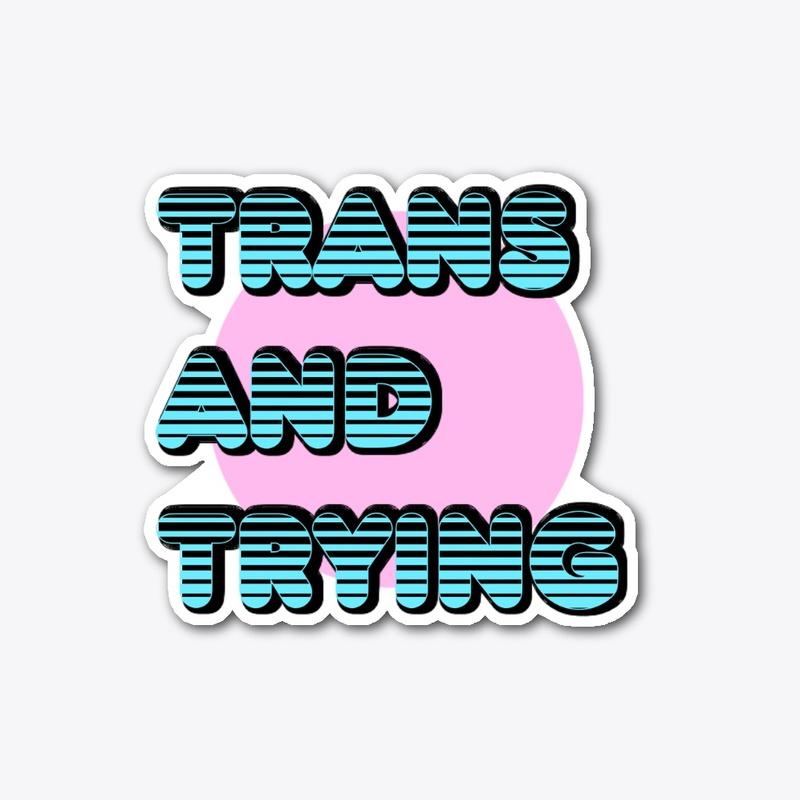 Trans and Trying